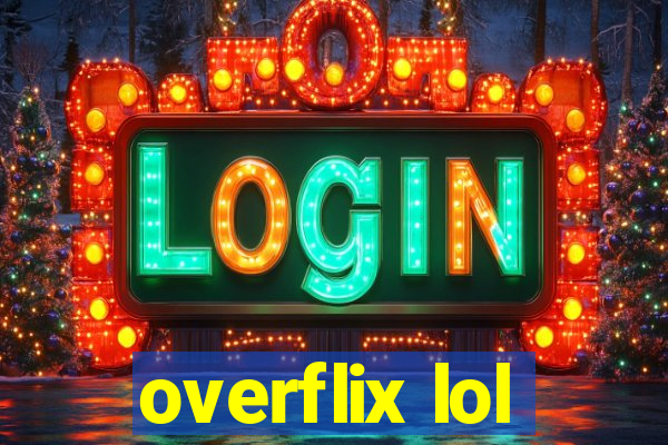 overflix lol